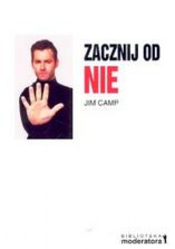 zacznij od nie. Techniki negocjacji, których profesjonaliści nie chcą zdradzić - Jim Camp