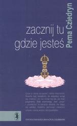 Zacznij tu gdzie jesteś - Pema Chödrön