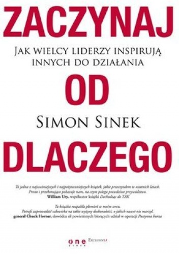 Zaczynaj od DLACZEGO. Jak wielcy liderzy inspirują innych do działania - Simon Sinek