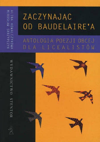 Zaczynając od Baudelaire'a. Antologia poezji obcej dla licealistów - Alina Kowalczykowa