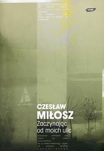 Zaczynając od moich ulic - Czesław Miłosz