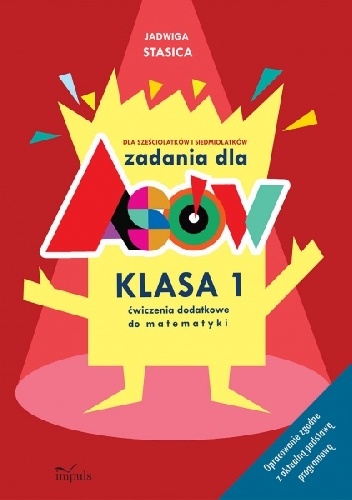 Zadania dla asów Klasa 1.Dla sześciolatków i siedmiolatków. Ćwiczenia dodatkowe do matematyki. Opracowanie zgodne z aktualną podstawą programową - Jadwiga Stasica