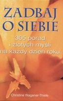 Zadbaj o siebie 365 porad i złotych myśli na każdy dzień roku - Christine Wagener-Thiele