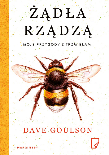 Żądła rządzą. Moje przygody z trzmielami - Dave Goulson