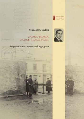 Żadna blaga żadne kłamstwo ... Wspomnienia z warszawskiego getta - Janczewska Marta, Adler Stanisław
