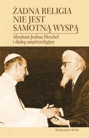Żadna religia nie jest samotną wyspą. Abraham Joshua Heschel i dialog międzyreligijny - Byron L. Sherwin, Harold Kasimow