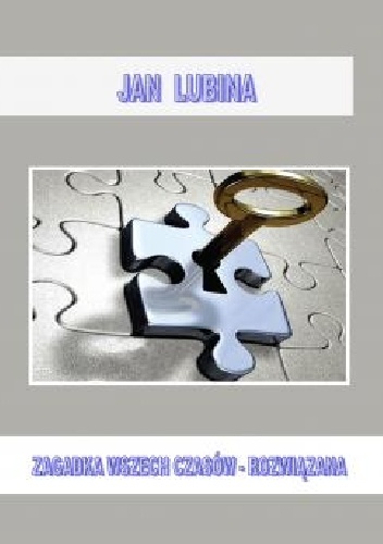 Zagadka wszechczasów - rozwiązana - Jan Lubina