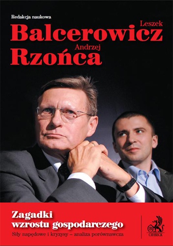 Zagadki wzostu gospodarczego Siły napędowe i kryzysy - analiza porównawcza - Andrzej Rzońca, Leszek Balcerowicz