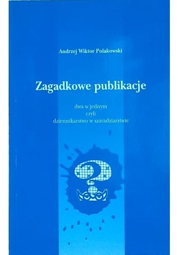 Zagadkowe publikacje - Andrzej Wiktor Polakowski