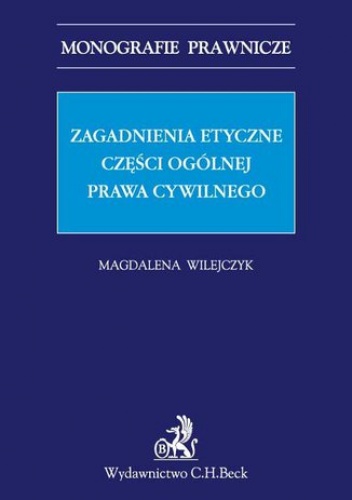 Zagadnienia etyczne części ogólnej prawa cywilnego - Wilejczyk Magdalena