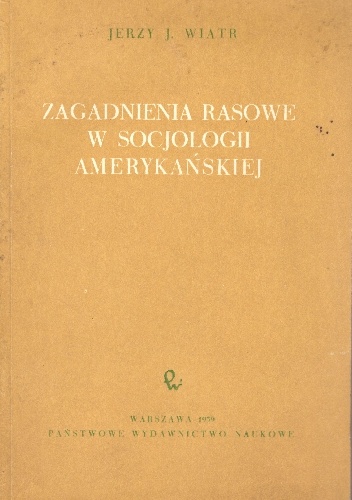 Zagadnienia rasowe w socjologii amerykańskiej - Jerzy J. Wiatr