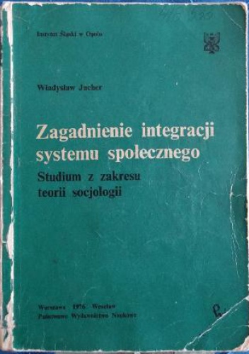 Zagadnienie integracji systemu społecznego. Studium z zakresu teorii socjologii - Władysław Jacher