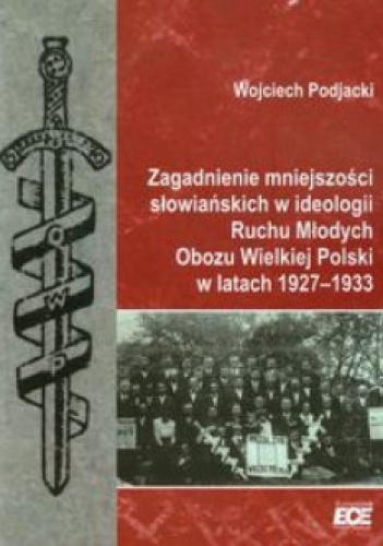 Zagadnienie mniejszości słowiańskich w ideologii Ruchu Młodych Obozu Wielkiej Polski w latach 1927-1933 - Wojciech Podjacki