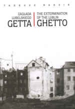 zAGLADA LUBELSKIEGO GETTA THE EXTERMINATION OF THE LUBLIN - Tadeusz Radzik