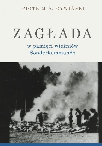 Zagłada w pamięci więźniów Sonderkommando - Piotr Cywiński