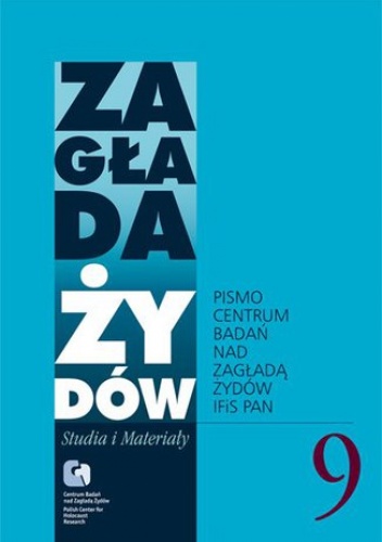 Zagłada Żydów. Studia i Materiały vol. 9 R. 2013 - Dariusz Libionka, Barbara Engelking Prof.