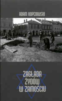 zagłada Żydów w zamościu - Adam Kopciowski