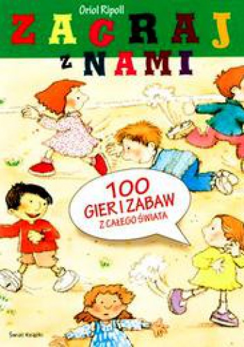 Zagraj z nami - 100 gier i zabaw z całego świata - Oriol Ripoll