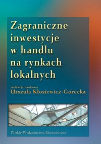 zagraniczne inwestycje w handlu na rynkach lokalnych - Urszula Kłosiewicz-Górecka