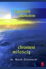 Zagrożeni alkoholem, chronieni miłością - Marek Dziewiecki