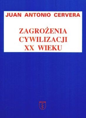 Zagrożenia cywilizacji XX wieku - Juan Antonio Cervera