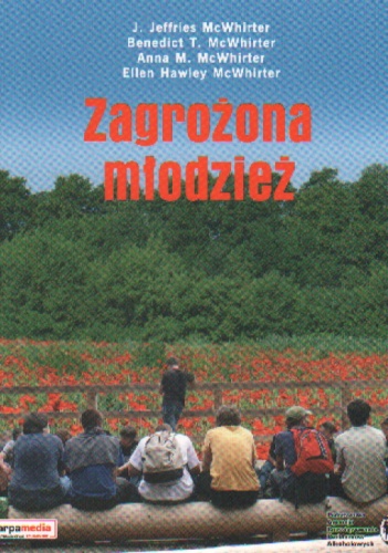 Zagrożona młodzież  Ujęcie kompleksowe dla nauczycieli, pracowników poradni, psychologów i pracowników socjalnych. - J. Jeffries McWhirter