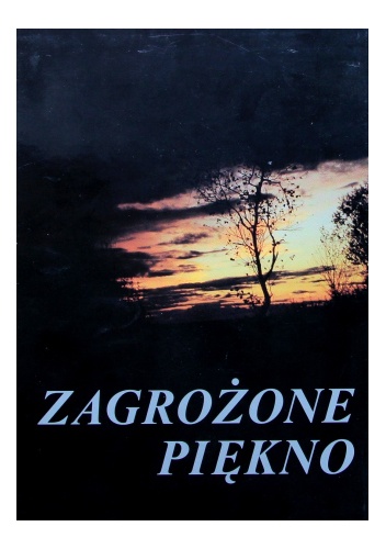 Zagrożone piękno przyrody polskiej oczami młodych leśników - praca zbiorowa, Dorota B. Kubowicz