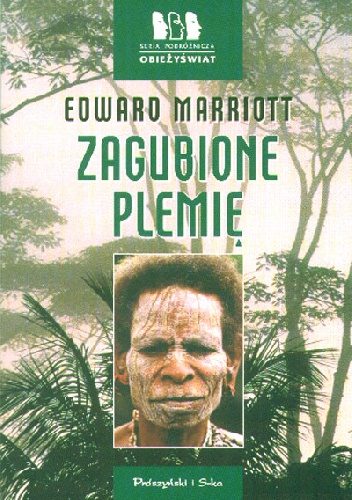 Zagubione plemię. Wyprawa do dżungli Papui-Nowej Gwinei - Edward Marriott