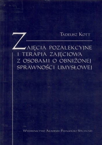 Zajęcia pozalekcyjne i terapia zajęciowa z osobami o obniżonej sprawności umysłowej - Tadeusz Kott