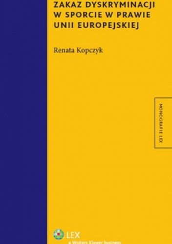 Zakaz dyskryminacji w sporcie w prawie Unii Europejskiej - Renata Kopczyk