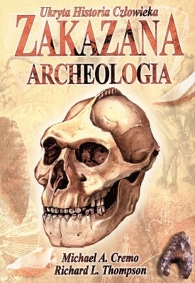 Zakazana archeologia: ukryta historia człowieka - Michael A. Cremo, Richard L. Thompson