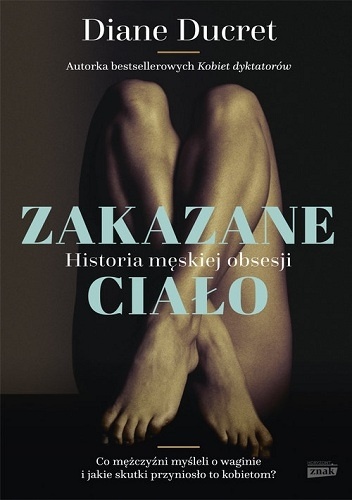 Zakazane ciało. Historia męskiej obsesji - Diane Ducret
