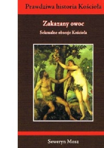 Zakazany owoc. Seksualne obsesje Kościoła - Seweryn Mosz