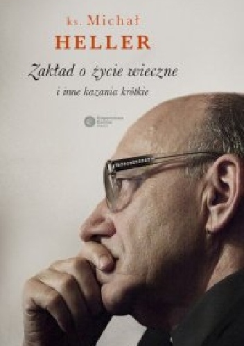 Zakład o życie wieczne i inne kazania krótkie - Michał Heller