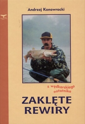 Zaklęte rewiry. Z wędkarskiego notatnika - Andrzej Konowrocki