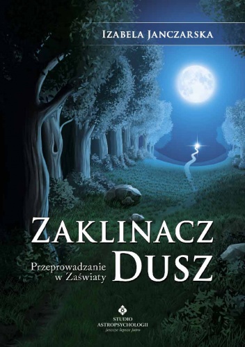 Zaklinacz dusz. Przeprowadzanie w zaświaty - Izabela Janczarska