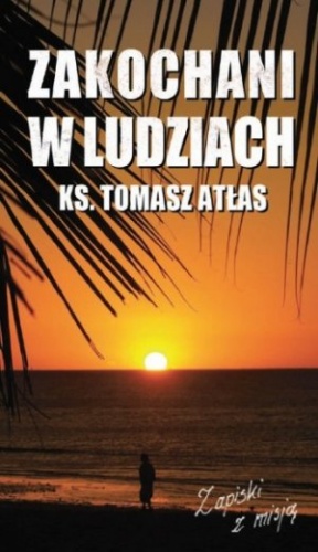 Zakochani w ludziach. Zapiski z misją - ks. Tomasz Atłas