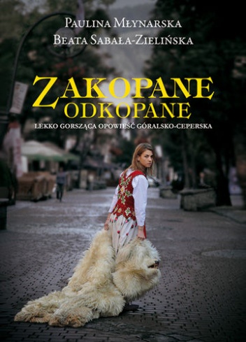 Zakopane odkopane. Lekko gorsząca opowieść góralsko-ceperska - Paulina Młynarska, Beata Sabała-Zielińska