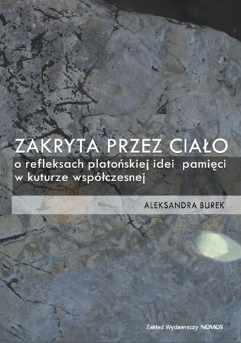 Zakryta przez ciało. O refleksjach platońskiej idei pamięci w kulturze współczesnej - Aleksandra Burek