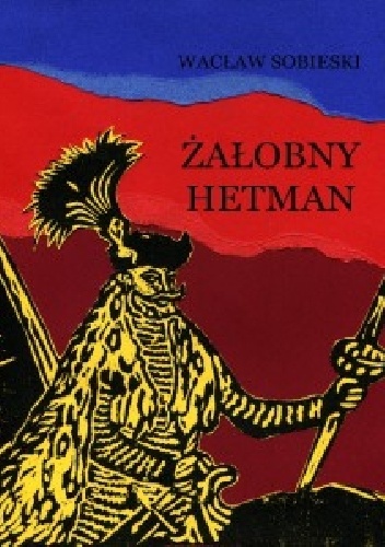 Żałobny hetman. Szkice z XVI wieku - Wacław Sobieski