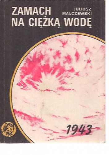 Zamach na ciężką wodę - Juliusz Malczewski