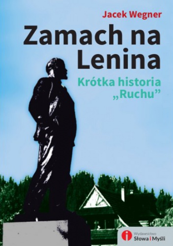 Zamach na Lenina. Krótka historia Ruchu - Jacek Wegner