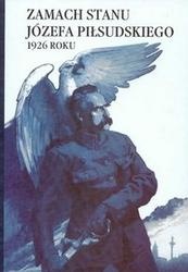zamach stanu Józefa Piłsudskiego 1926 roku - Marek Sioma