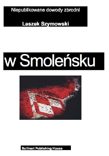 Zamach w Smolensku. Niepublikowane dowody zbrodni - Leszek Szymowski