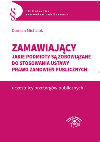 Zamawiający. Jakie podmioty są zobowiązane do stosowania  ustawy Prawo zamówień publicznych - Damian Michalak