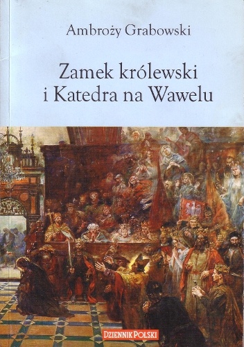 Zamek królewski i Katedra na Wawelu - Ambroży Grabowski