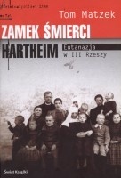 Zamek smierci Hartheim.Eutanazja w III Rzeszy - Tom Matzek