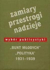Zamiary Przestrogi Nadzieje Bunt Młodych Polityka 1931-1939 - Jerzy Jaruzelski, Rafał Habielski