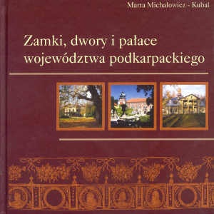 Zamki, dwory i pałace województwa podkarpackiego - Marta Michałowicz-Kubal
