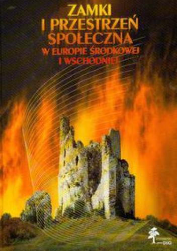 Zamki i przestrzeń społeczna w Europie Środkowej i Wschodnie - Marceli Antoniewicz